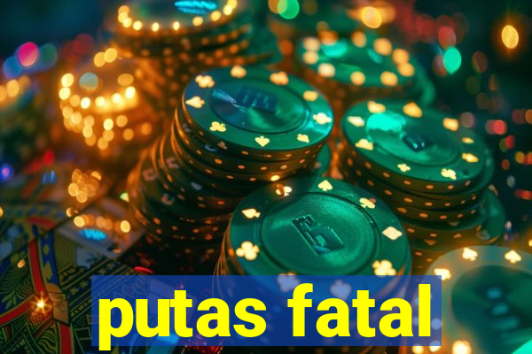 putas fatal